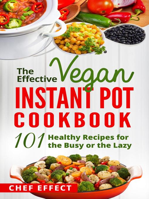 Title details for The Effective Vegan Instant Pot Cookbook by Chef Effect - Available